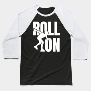 Roll On Inline Skating Baseball T-Shirt